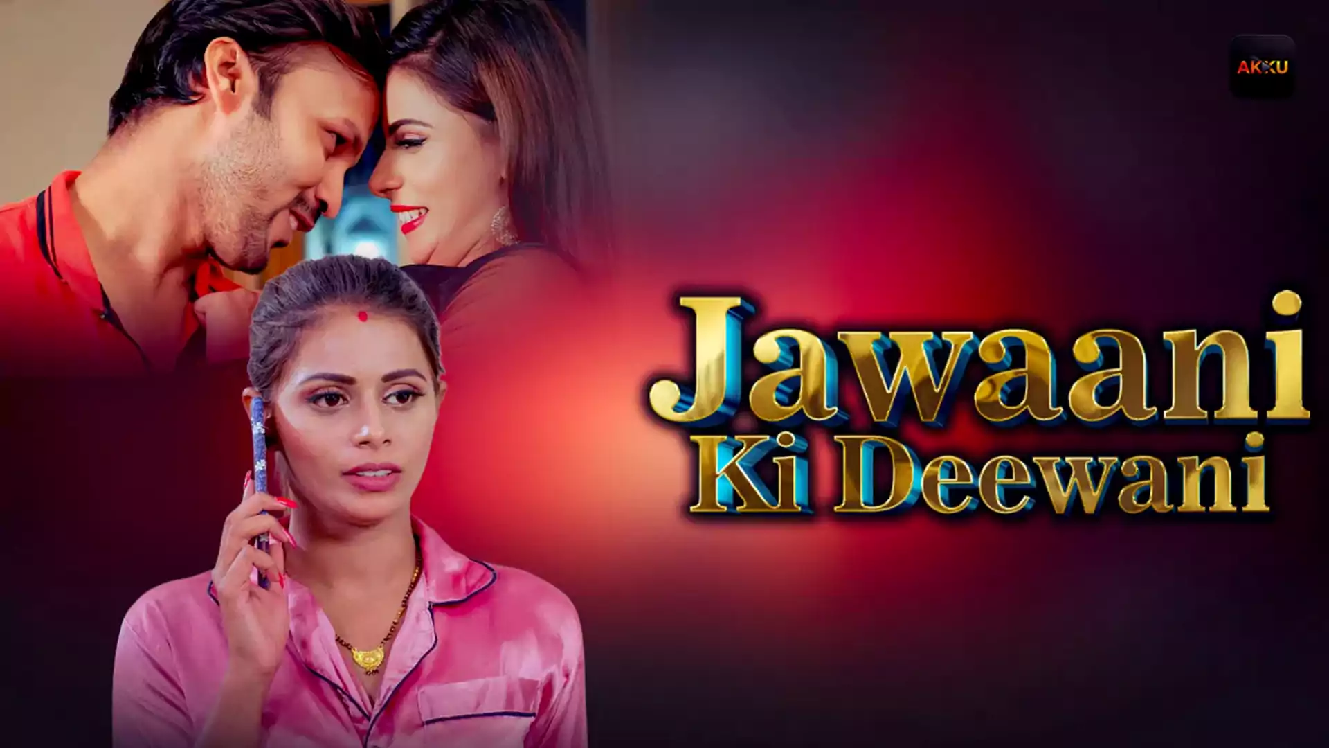 Jawani Diwani Episode 1 Akku OTT Hot Indian Web Series